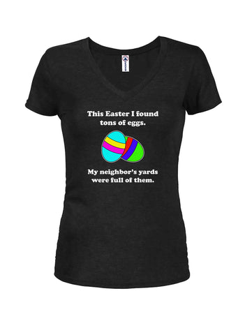 This Easter I found tons of eggs Juniors V Neck T-Shirt