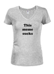 This Meme Sucks Juniors V Neck T-Shirt