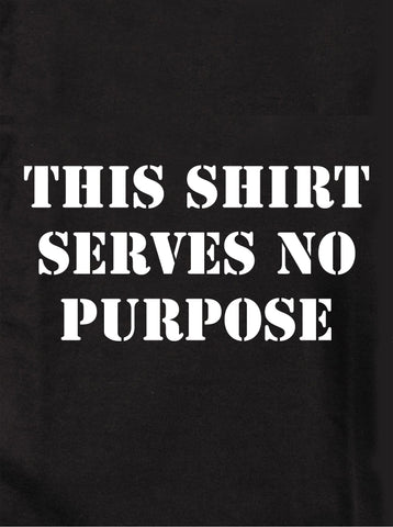 This Shirt Serves No Purpose Kids T-Shirt