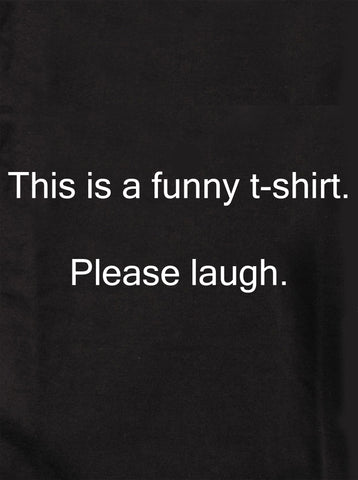 This is a funny t-shirt. Please laugh T-Shirt