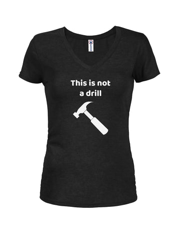 This is not a drill Juniors V Neck T-Shirt