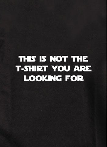 This is not the Kids T-Shirt you are looking for Kids T-Shirt