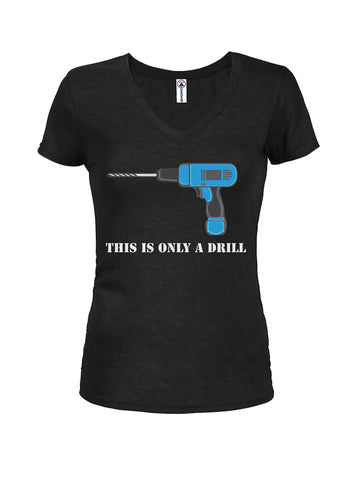 This is only a drill Juniors V Neck T-Shirt