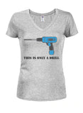 This is only a drill Juniors V Neck T-Shirt