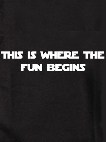 This is where the fun begins T-Shirt