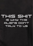 Esta mierda es la razón por la que los extraterrestres no nos hablan Camiseta