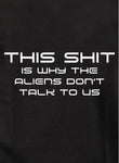 This shit is why the aliens don’t talk to us Kids T-Shirt