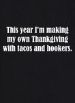 Este año estoy haciendo mi propio Día de Acción de Gracias con tacos y prostitutas Camiseta