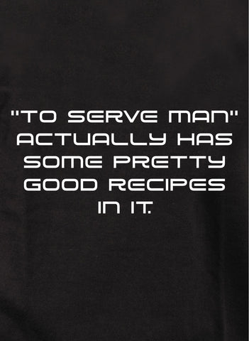 To serve man has pretty good recipes in it T-Shirt