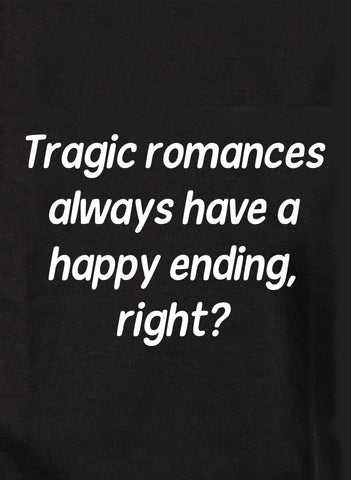 Los romances trágicos siempre tienen un final feliz, ¿verdad? Camiseta para niños