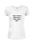 Tragic romances always have a happy ending, right? Juniors V Neck T-Shirt