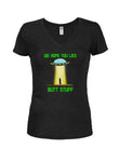 UFO We Hope You Like Butt Stuff Juniors V Neck T-Shirt