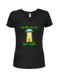 UFO We Hope You Like Butt Stuff Juniors V Neck T-Shirt