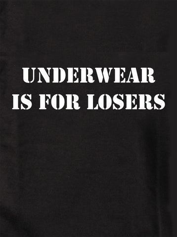 Underwear is for losers T-Shirt