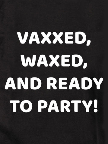 Vaxxed, Waxed, and Ready to Party! Kids T-Shirt