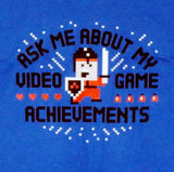 Ask me about my video game achievements T-Shirt