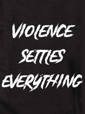 Violence settles everything Kids T-Shirt