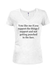 Vote like me if you support the things I support Juniors V Neck T-Shirt