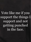 Vote like me if you support the things I support Kids T-Shirt