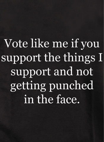 Vote like me if you support the things I support Kids T-Shirt