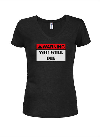WARNING: YOU WILL DIE Juniors V Neck T-Shirt