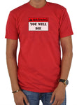 WARNING: YOU WILL DIE T-Shirt