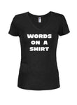 WORDS on a Shirt Juniors V Neck T-Shirt