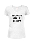 WORDS on a Shirt Juniors V Neck T-Shirt