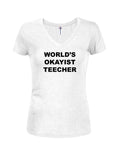 WORLD'S OKAYIST TEECHER Juniors V Neck T-Shirt