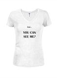 Wait… YOU CAN SEE ME? Juniors V Neck T-Shirt