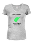 Wait a Minute...West Virginia is a state? Juniors V Neck T-Shirt