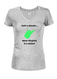 Wait a Minute...West Virginia is a state? Juniors V Neck T-Shirt