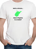 Espere un minuto... ¿Virginia Occidental es un estado? Camiseta