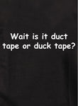 Wait is it duct tape or duck tape T-Shirt