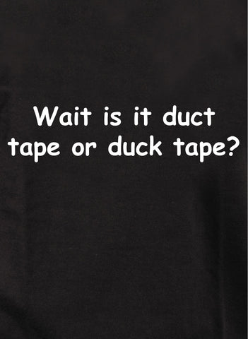 Wait is it duct tape or duck tape T-Shirt