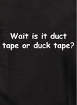 Wait is it duct tape or duck tape Kids T-Shirt