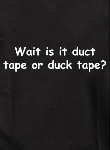 Wait is it duct tape or duck tape Kids T-Shirt