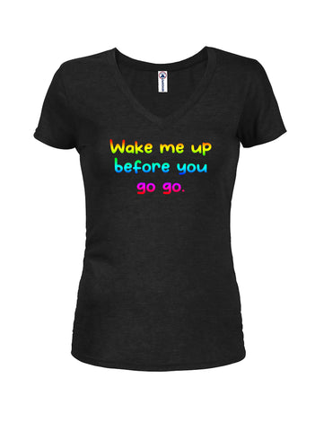 Wake me up before you  go go. Juniors V Neck T-Shirt
