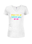 Wake me up before you  go go. Juniors V Neck T-Shirt