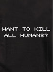 T-shirt Je veux tuer tous les humains