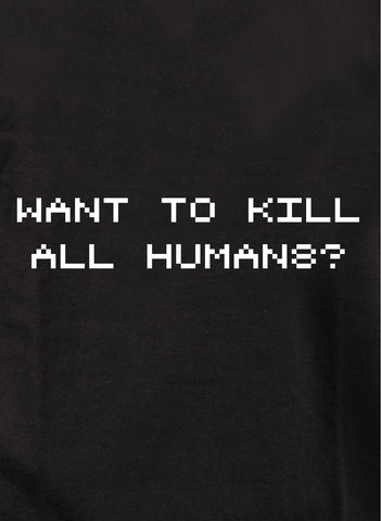 Want to kill all humans Kids T-Shirt