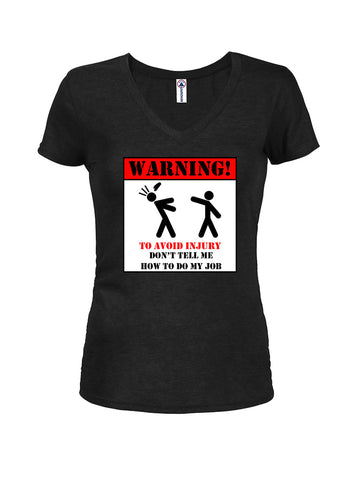 Warning to Avoid Injury Don't Tell Me How to Do My Job Juniors V Neck T-Shirt