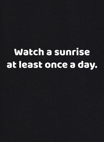 T-shirt Regarder un lever de soleil au moins une fois par jour