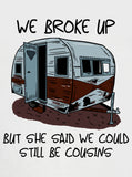 We Broke Up But Could Still be Cousins T-Shirt