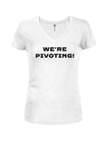 We're Pivoting! Juniors V Neck T-Shirt