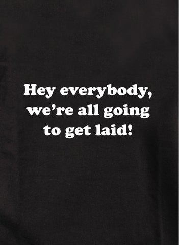 We’re all going to get laid Kids T-Shirt