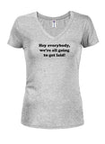 We’re all going to get laid Juniors V Neck T-Shirt