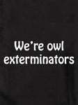 Nous sommes des exterminateurs de hiboux T-shirt enfant