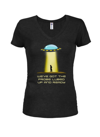 We've Got The Probe Lubed Up and Ready Juniors T-shirt à col en V