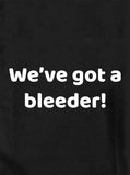 We've got a bleeder! T-Shirt